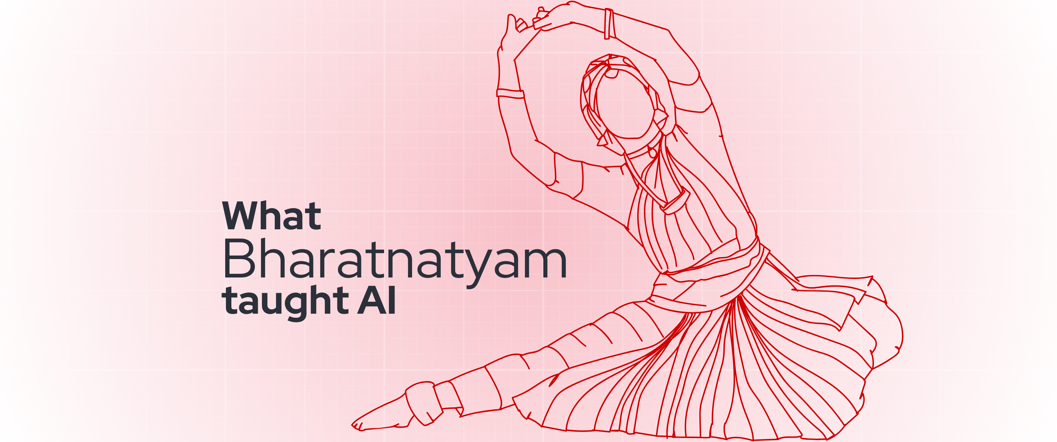 Blog header featuring the headline “What Bharatanatyam taught AI” alongside a minimalist red line illustration of a Bharatanatyam dancer in a classical pose. Set against a soft pink grid background, the design visually explores the intersection of traditional Indian dance, movement, and artificial intelligence.
