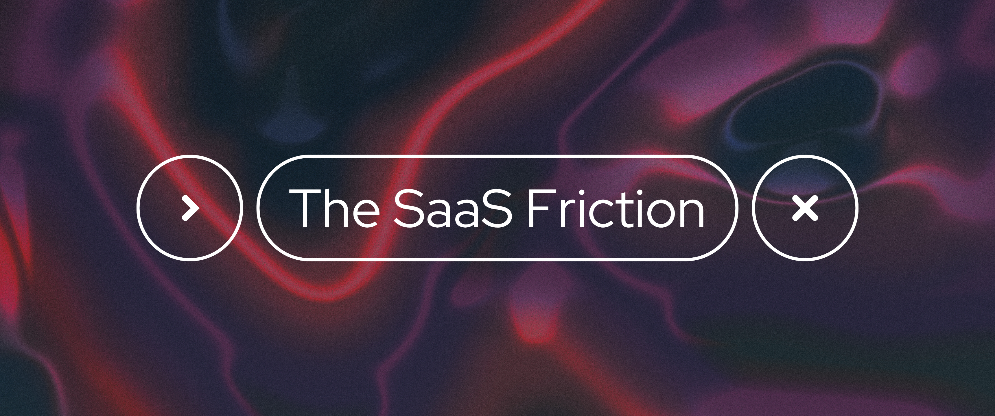 Abstract neon-themed graphic with glowing red and purple waves in the background, featuring a white outlined pill-shaped label in the center that reads “The SaaS Friction,” flanked by a right arrow icon on the left and an “X” icon on the right.
