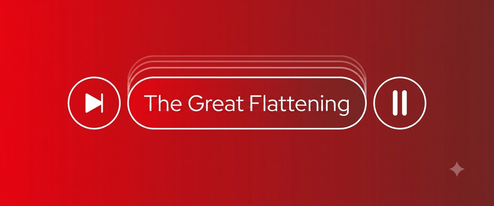 Blog header featuring the title “The Great Flattening” inside a rounded media player-style interface, flanked by a white play button on the left and a pause button on the right. The design uses a bold red gradient background with subtle layered outlines behind the title, creating a modern, minimalist aesthetic.
